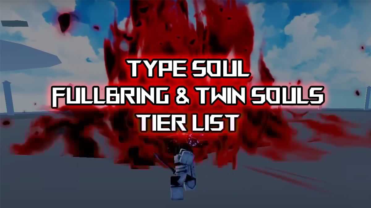 Ultimate Type Soul Fullbring Tierリスト[+Twin Souls]