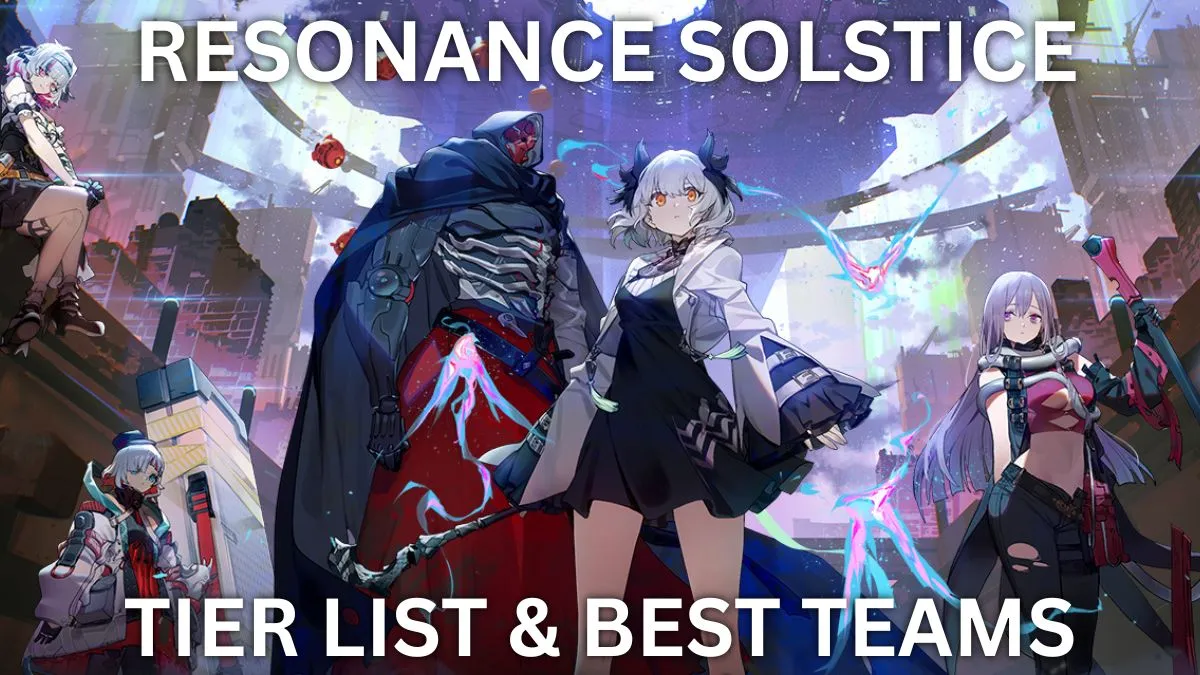 Resonance Solstice ティアリスト、ベストチーム、リロールガイド [グローバルリリース]