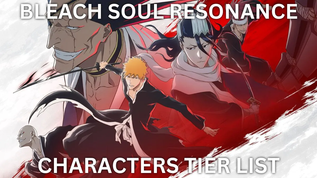BLEACH Soul Resonance Tier List [ベストチームとリセマラガイド付き]